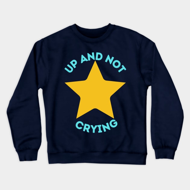 Up and Not Crying Crewneck Sweatshirt by GrayDaiser